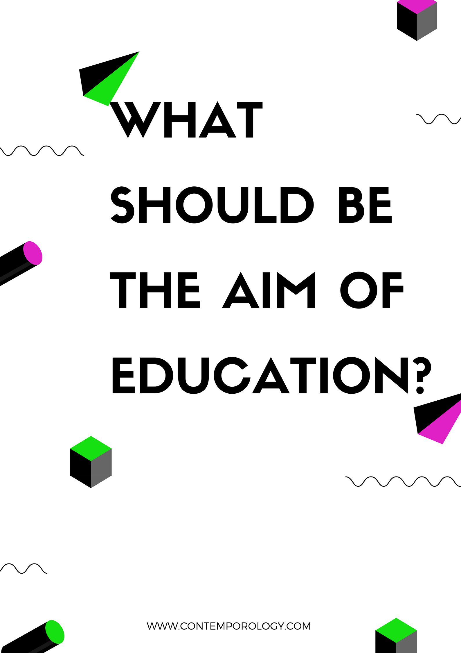 WHAT SHOULDBE THE AIM OF EDUCATION?